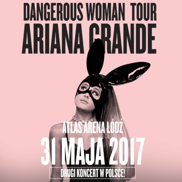 ARIANA GRANDE  DRUGI KONCERT W POLSCE  31 MAJA ATLAS ARENA D