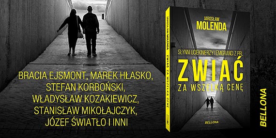 Strach i radość, zwątpienie i nadzieja – to musieli czuć bohaterowie książki Jarosława Molendy „Zwiać za wszelką cenę”