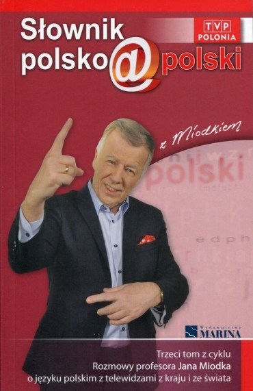 Polecamy: Sownik polsko@polski z Miodkiem. Trzeci tom z cyklu Rozmowy profesora Jana Miodka o jzyku polskim z telewidzami z kraju i ze wiata. 