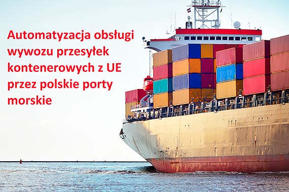 Automatyzacja obsługi wywozu przesyłek kontenerowych z UE przez polskie porty morskie