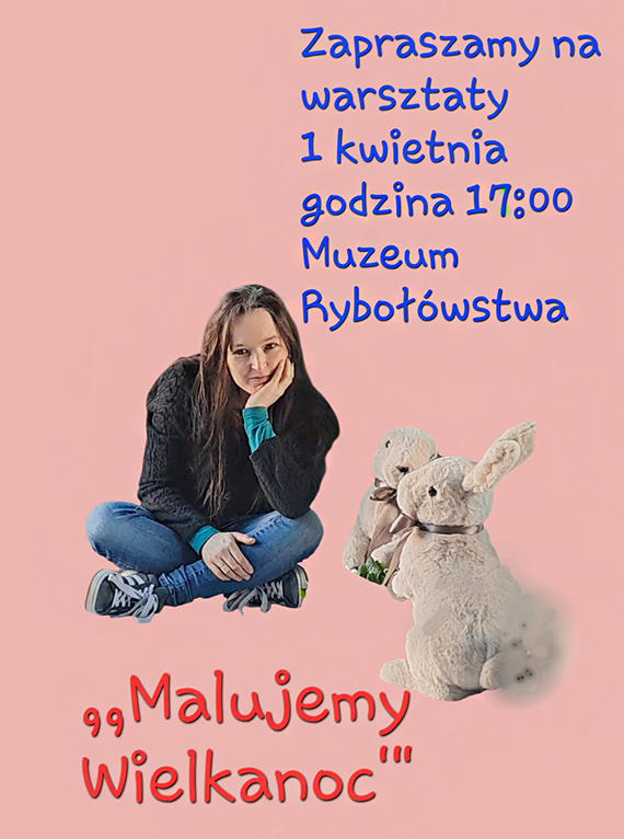 „Malujemy Wielkanoc”. �wi�teczne warsztaty w Muzeum Rybo��wstwa Morskiego 